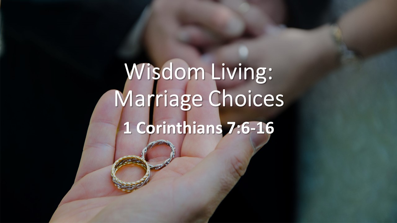 1 Corinthians 7:6 – 16 Wisdom Living: Marriage Choices – Evergreen ...
