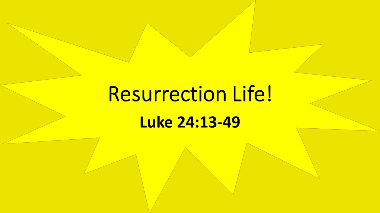 Resurrection Life Luke 24 13 49 Evergreen Baptist Church